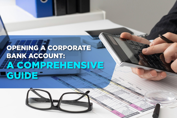 opening a corporate bank account a comprehensive guide 750x500 1679632316